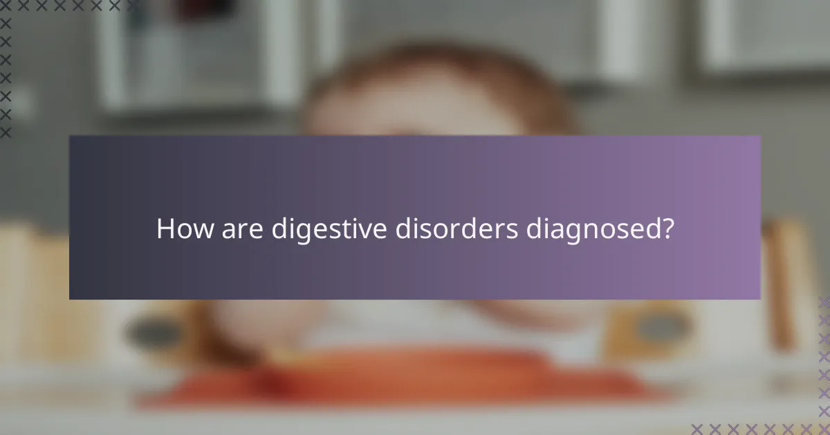 How are digestive disorders diagnosed?