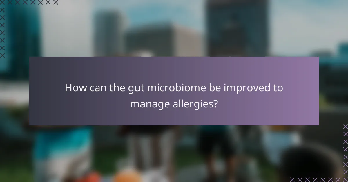 How can the gut microbiome be improved to manage allergies?