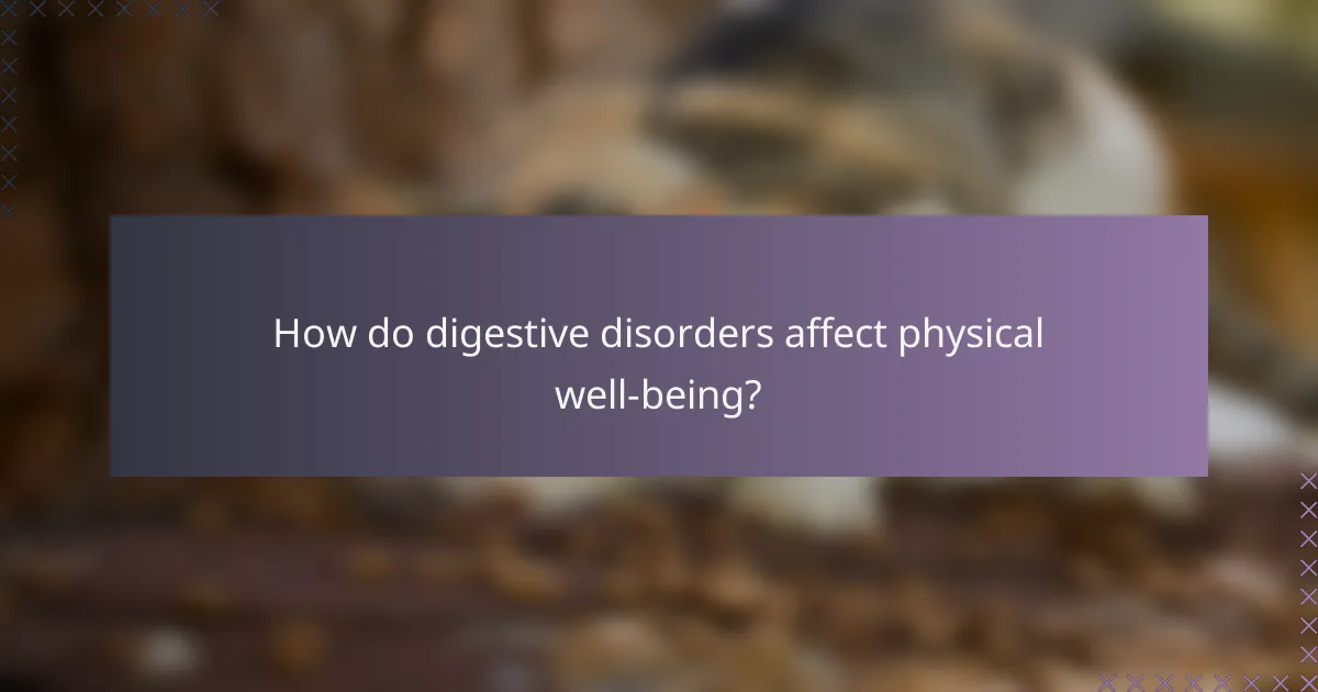 How do digestive disorders affect physical well-being?