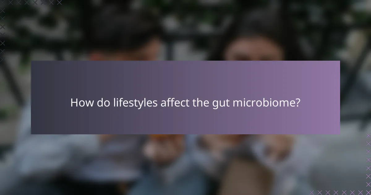 How do lifestyles affect the gut microbiome?