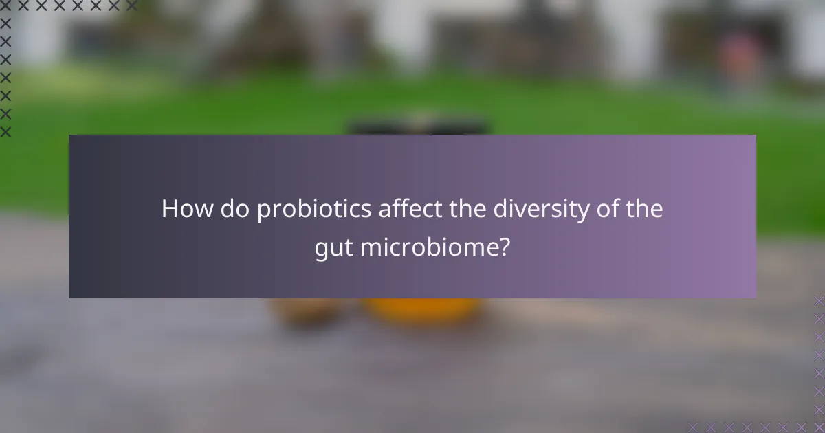 How do probiotics affect the diversity of the gut microbiome?