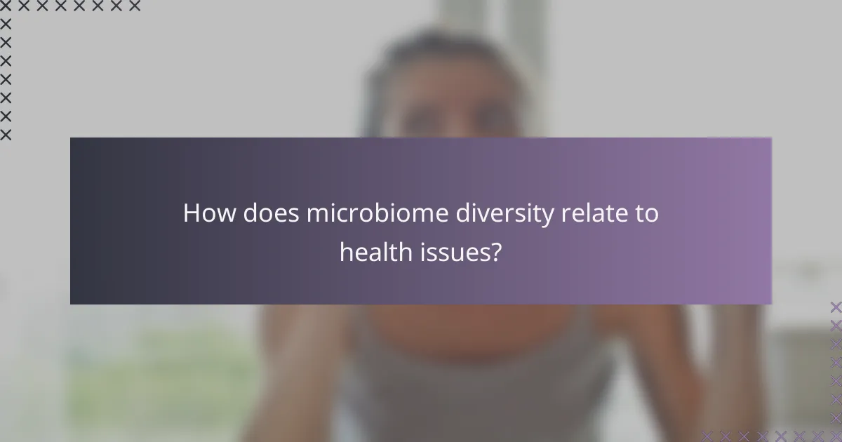 How does microbiome diversity relate to health issues?