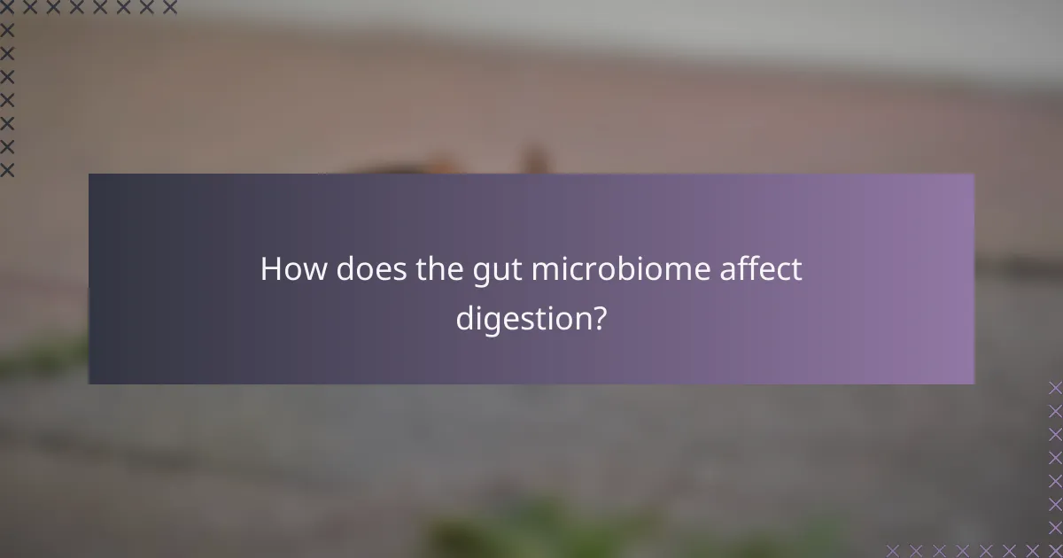 How does the gut microbiome affect digestion?