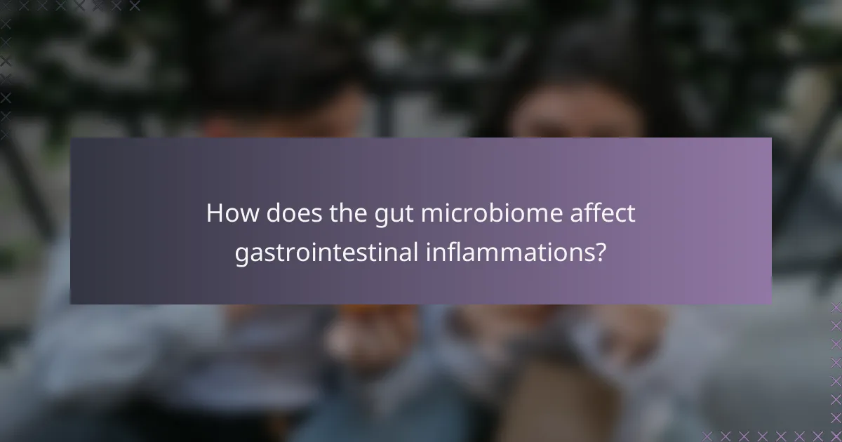How does the gut microbiome affect gastrointestinal inflammations?
