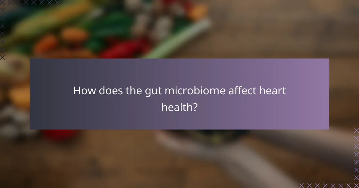 How does the gut microbiome affect heart health?