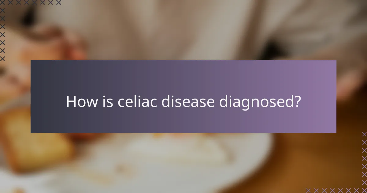 How is celiac disease diagnosed?