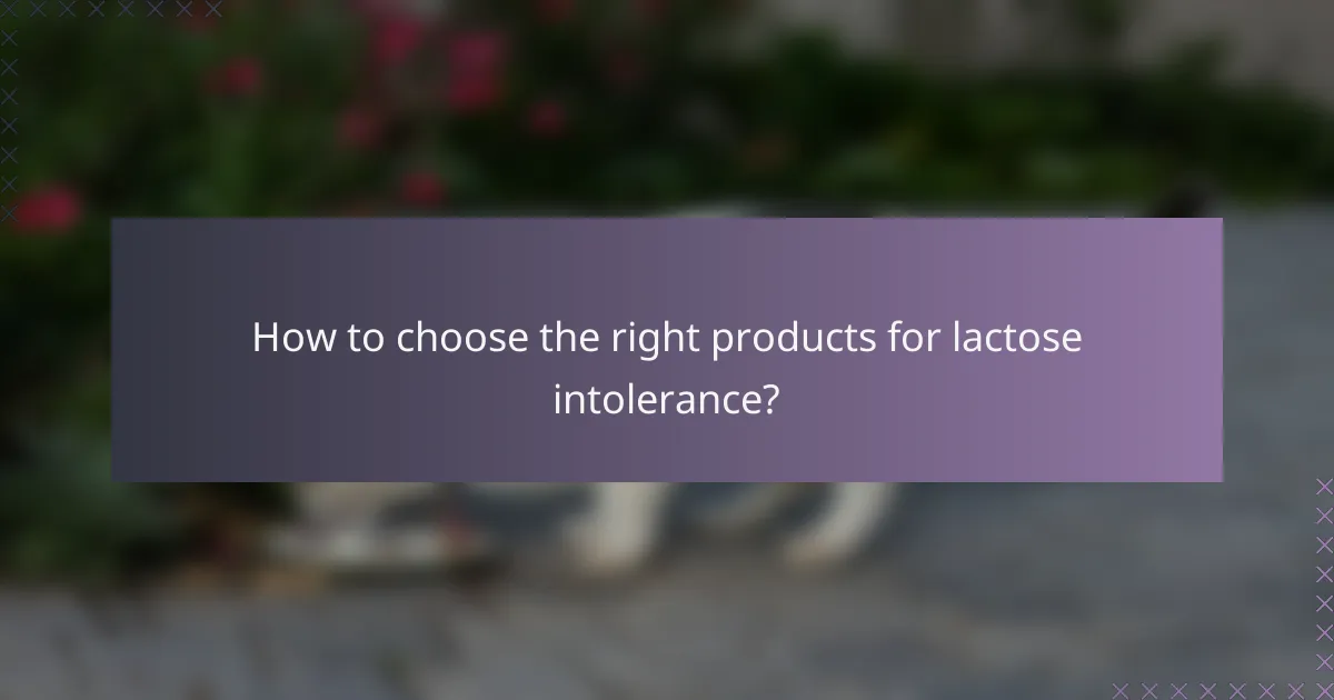 How to choose the right products for lactose intolerance?