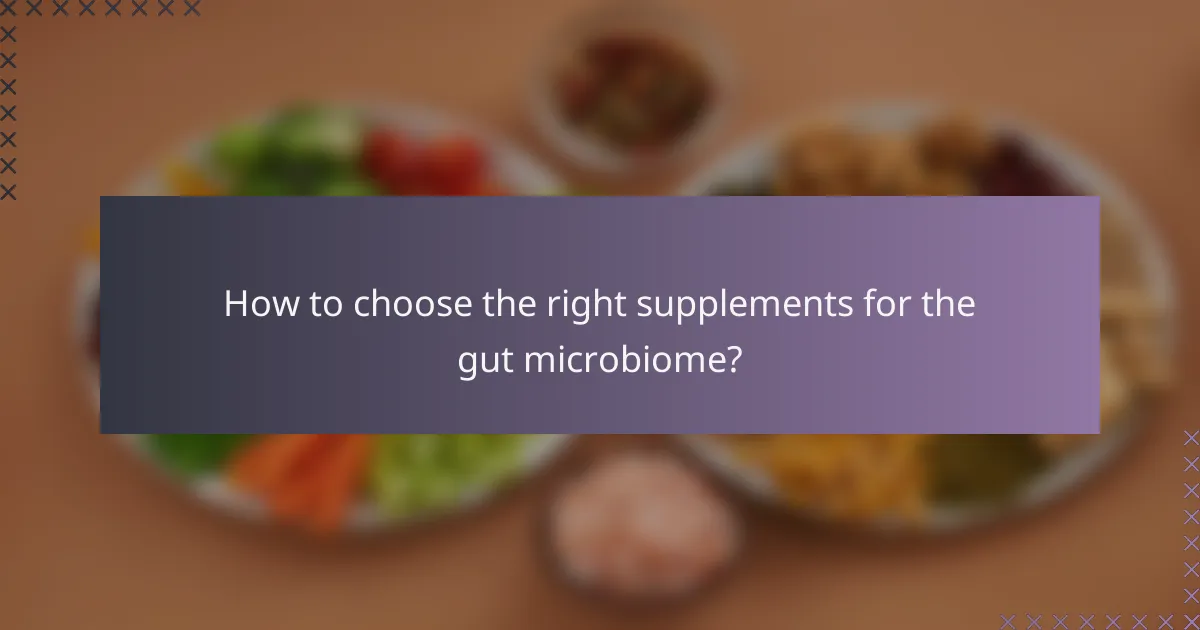 How to choose the right supplements for the gut microbiome?