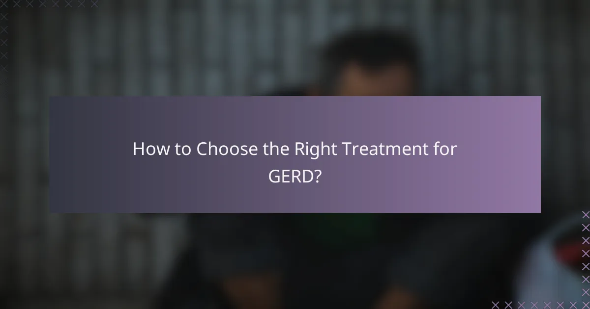 How to Choose the Right Treatment for GERD?