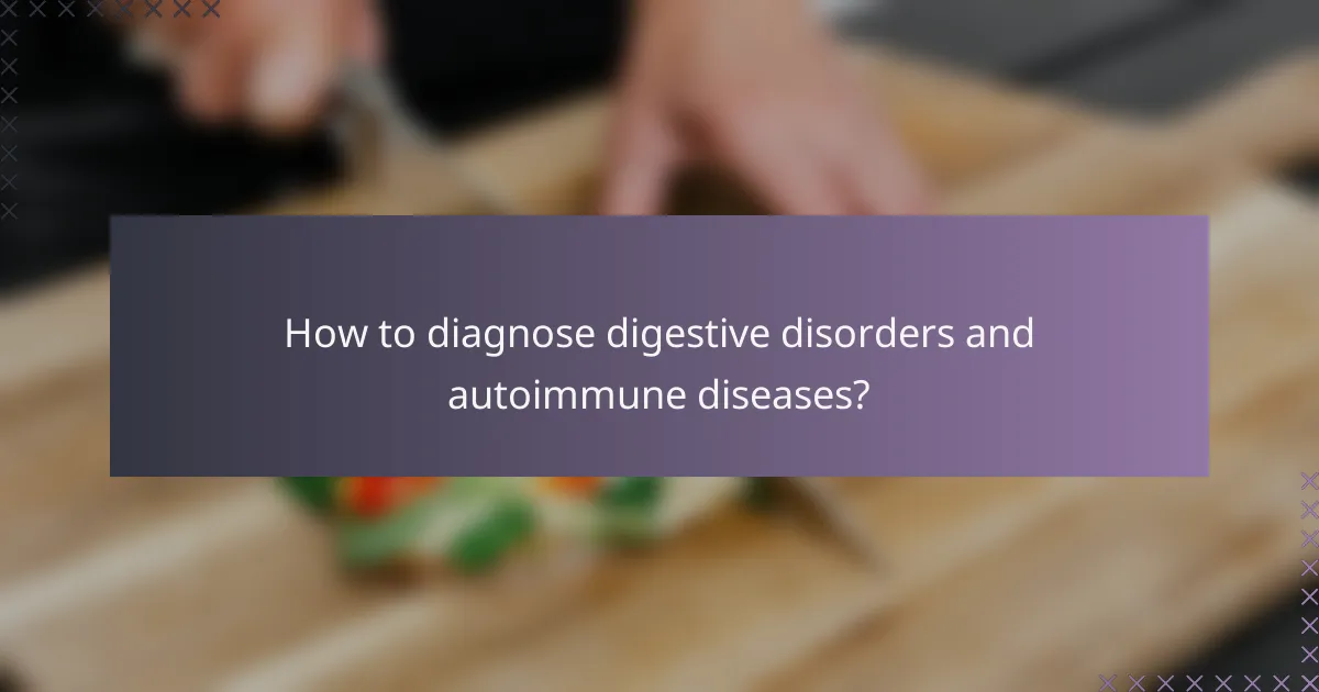 How to diagnose digestive disorders and autoimmune diseases?
