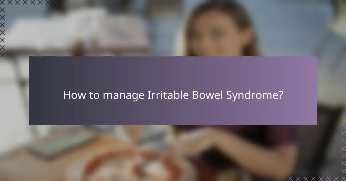 How to manage Irritable Bowel Syndrome?