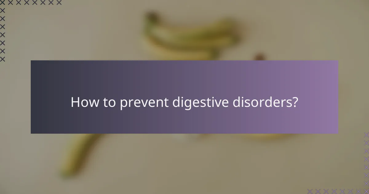 How to prevent digestive disorders?