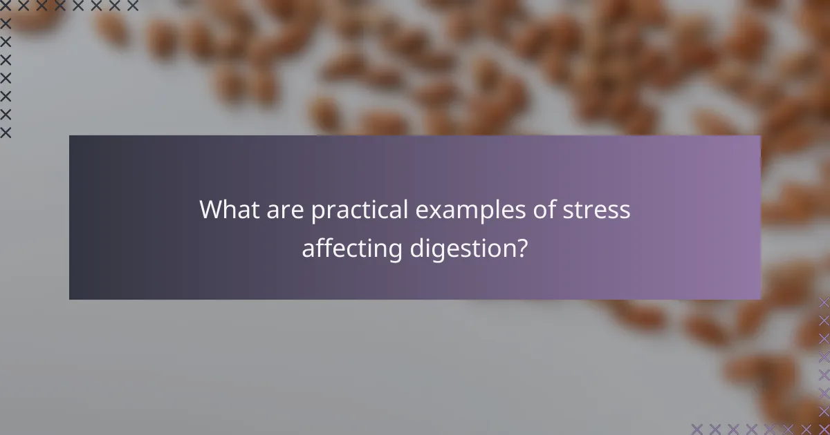 What are practical examples of stress affecting digestion?