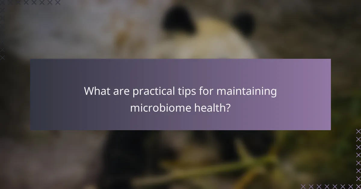 What are practical tips for maintaining microbiome health?