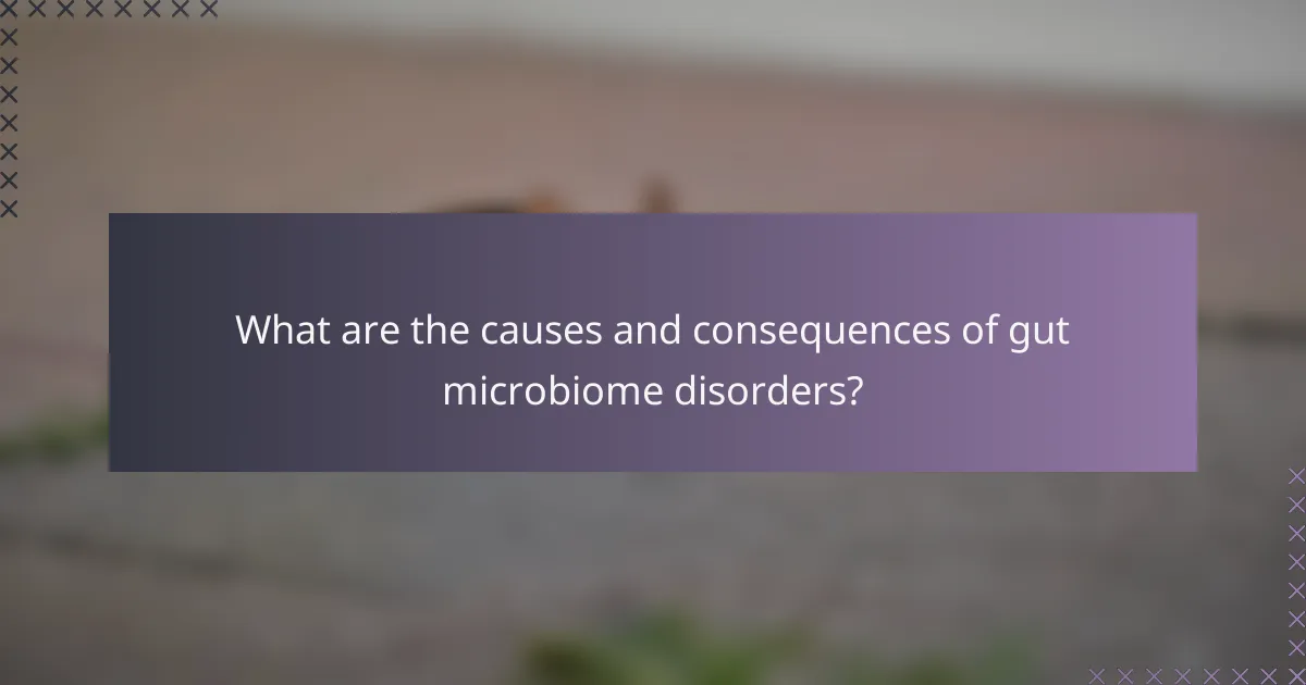 What are the causes and consequences of gut microbiome disorders?