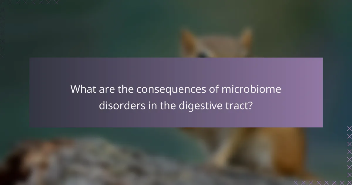What are the consequences of microbiome disorders in the digestive tract?