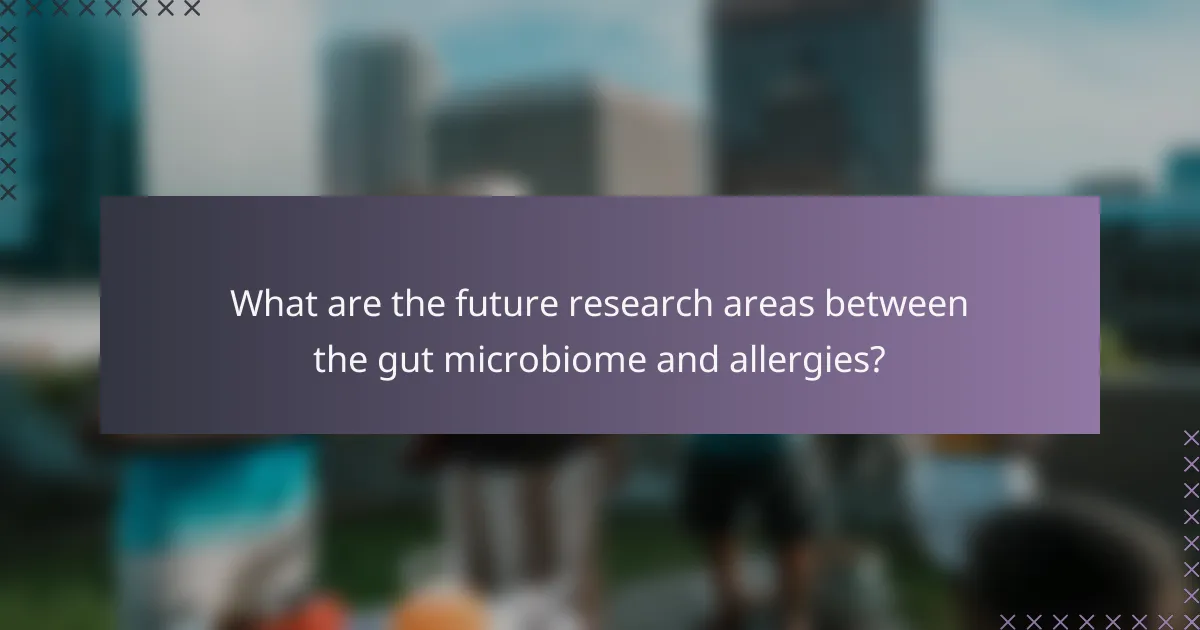 What are the future research areas between the gut microbiome and allergies?