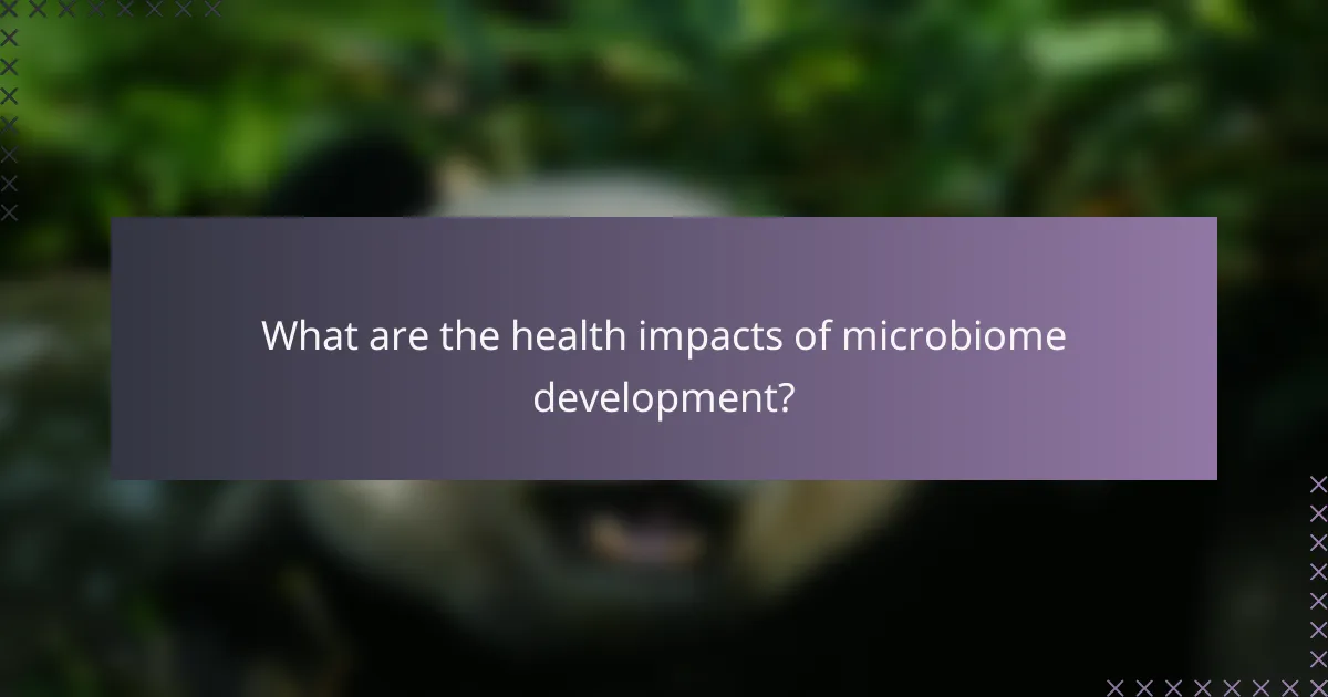 What are the health impacts of microbiome development?
