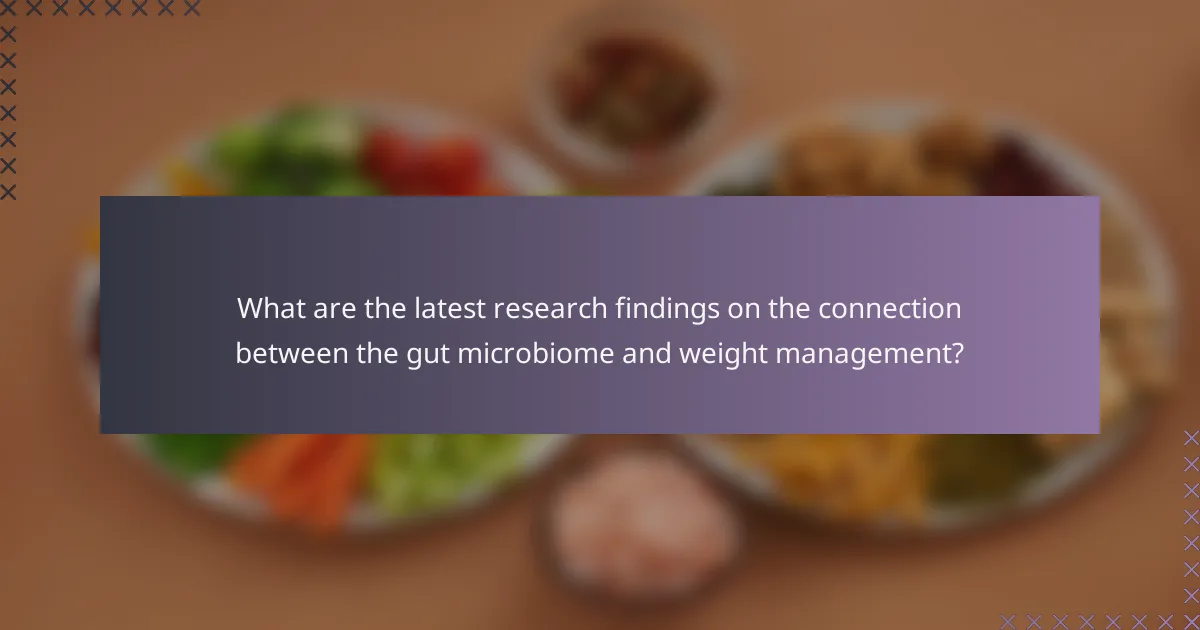 What are the latest research findings on the connection between the gut microbiome and weight management?