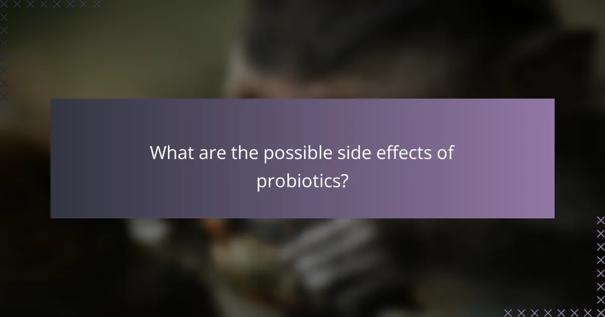 What are the possible side effects of probiotics?
