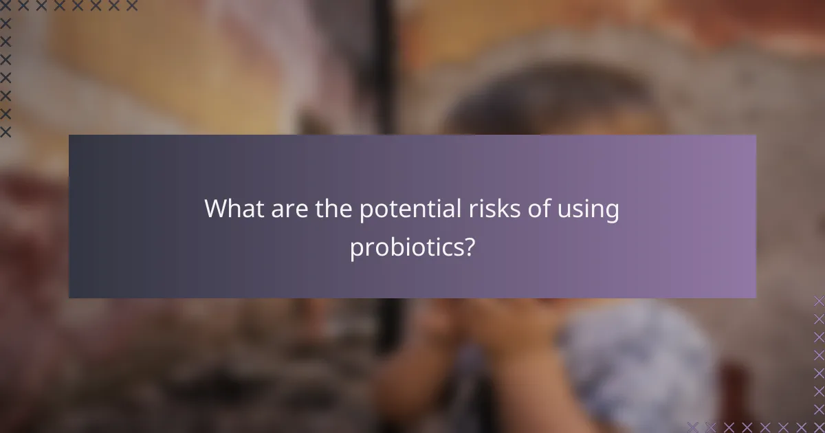 What are the potential risks of using probiotics?