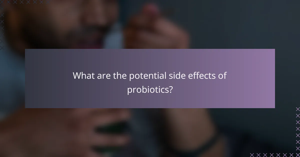 What are the potential side effects of probiotics?
