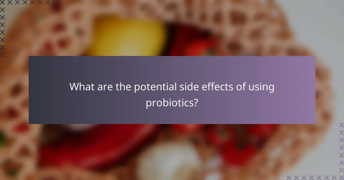 What are the potential side effects of using probiotics?