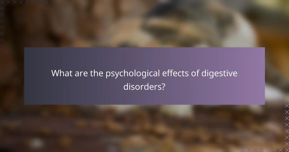 What are the psychological effects of digestive disorders?