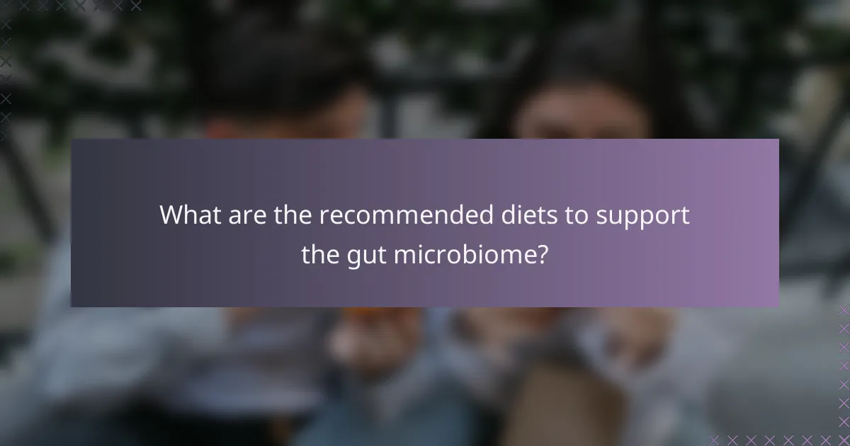 What are the recommended diets to support the gut microbiome?