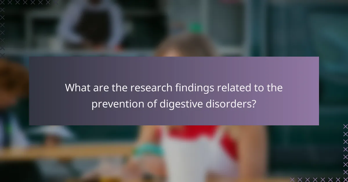 What are the research findings related to the prevention of digestive disorders?