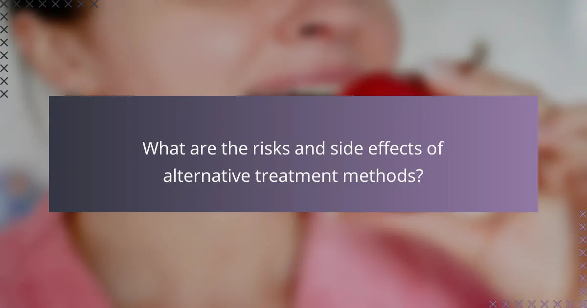 What are the risks and side effects of alternative treatment methods?