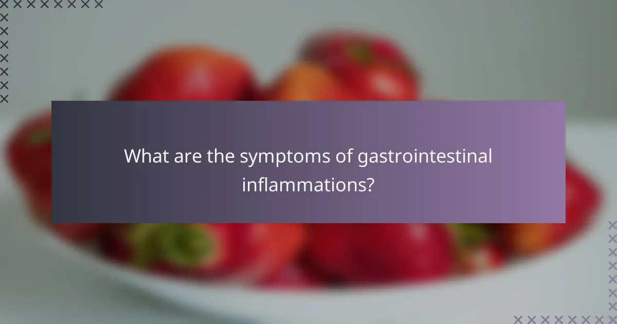 What are the symptoms of gastrointestinal inflammations?