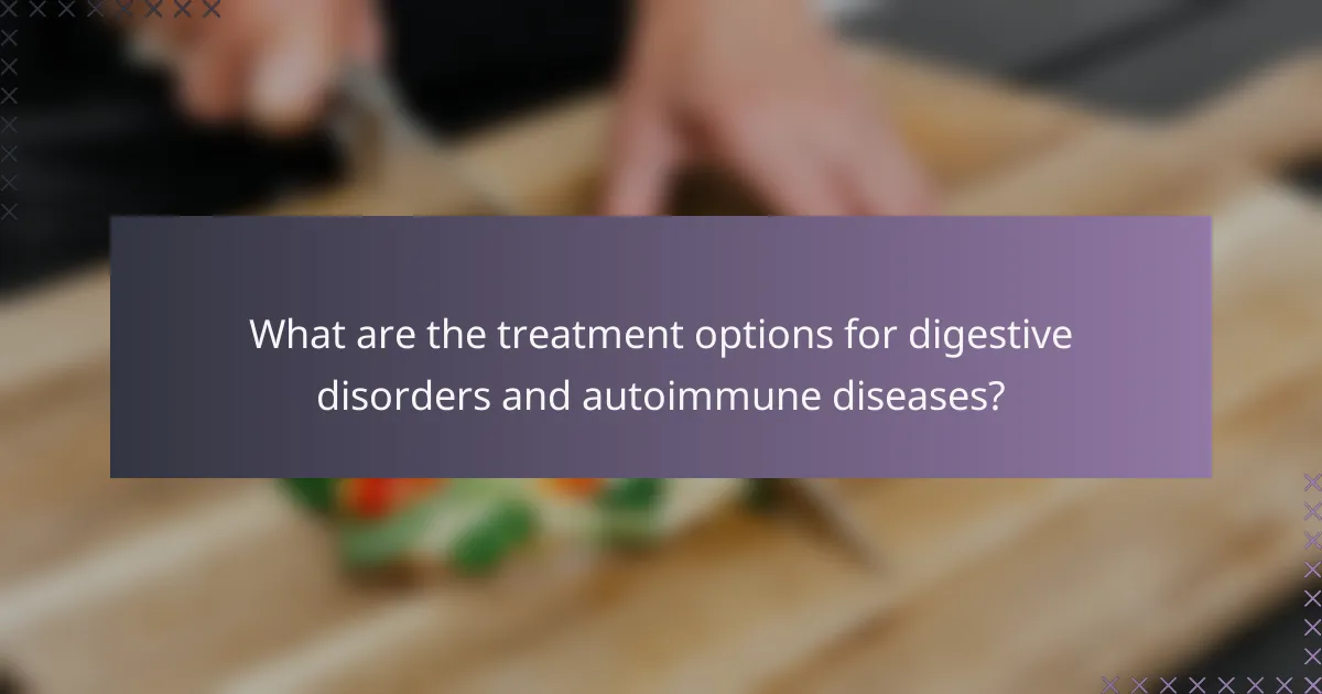 What are the treatment options for digestive disorders and autoimmune diseases?