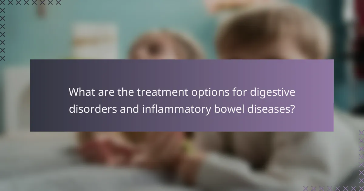 What are the treatment options for digestive disorders and inflammatory bowel diseases?