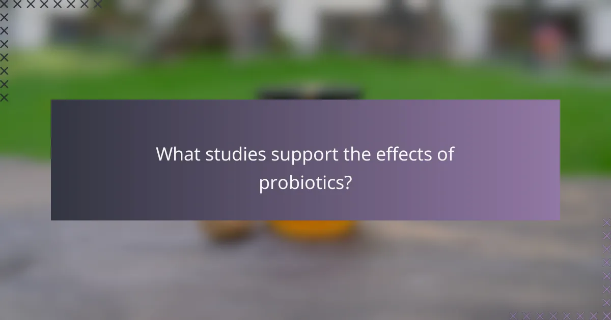 What studies support the effects of probiotics?