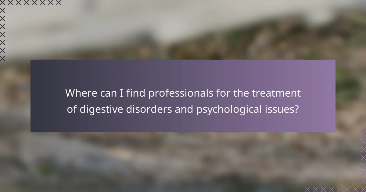 Where can I find professionals for the treatment of digestive disorders and psychological issues?